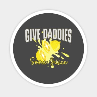 Give the Daddies Some Juice - Humor Magnet